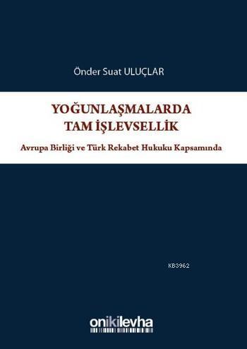 Yoğunlaşmalarda Tam İşlevsellik; Avrupa Birliği ve Türk Rekabet Hukuku Kapsamında