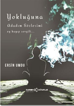 Yokluğuna Adadım Sözlerimi