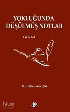 Yokluğunda Düşülmüş Notlar