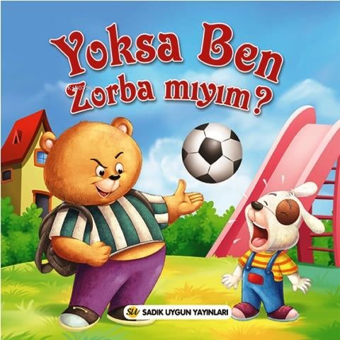 Yoksa Ben Zorba Mıyım