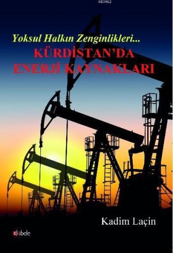 Yoksul Halkın Zenginlikleri Kürdistan'da Enerji Kaynakları