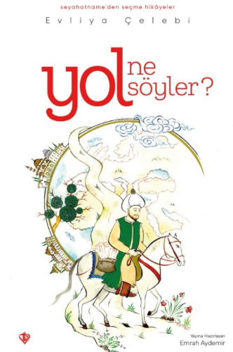 Yol Ne Söyler? ;Seyahatnameden Seçme Hikayeler