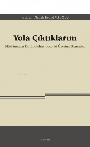 Yola Çıktıklarım;Müslümanca Düşünebilme Becerisi Üzerine Temrinler