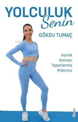 Yolculuk Senin - Ayrılık Sonrası Toparlanma Kılavuzu
