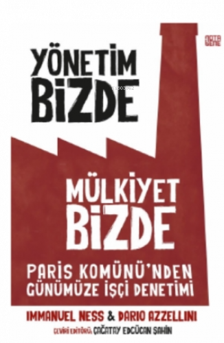 Yönetim Bizde Mülkiyet Bizde;Paris Komünü’den Günümüze İşçi Denetimi
