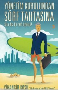 Yönetim Kurulundan Sörf Tahtasına; Sıra Dışı Bir Terfi Öyküsü!