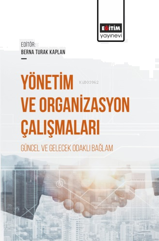 Yönetim ve Organizasyon Çalışmaları Güncel Ve Gelecek Odaklı Bağlam