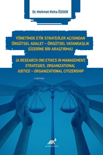 Yönetimde Etik Stratejiler Açısından Örgütsel Adalet – Örgütsel Vatandaşlık (Üzerine Bir Araştırma)