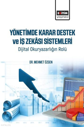 Yönetimde Karar Destek ve İş Zekâsı Sistemleri;Dijital Okuryazarlığın Rolü