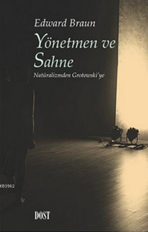 Yönetmen ve Sahne; Natüralizmden Grotowski'ye