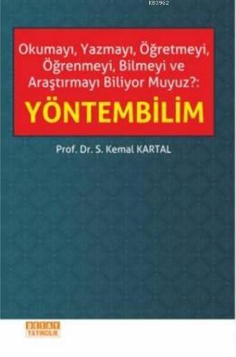Yöntembilim; Okumayı, Yazmayı, Öğretmeyi, Öğrenmeyi, Bilmeyi ve Araştırmayı Biliyor Muyuz?