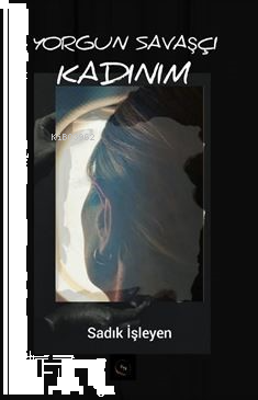 Yorgun Savaşçı Kadınım