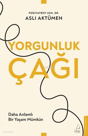 Yorgunluk Çağı;Daha Anlamlı Bir Yaşam Mümkün