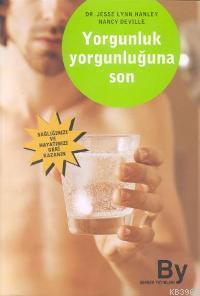 Yorgunluk Yorgunluğuna Son; Sağlığınızı ve Hayatınızı Geri Kazanın