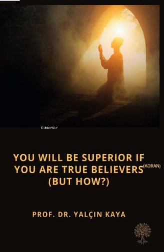 You Will Be Superior If You Are True Believers (Koran) (But How?)