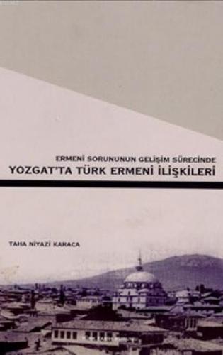 Yozgat'ta Türk Ermeni İlişkileri; Ermeni Sorununun Gelişim Sürecinde