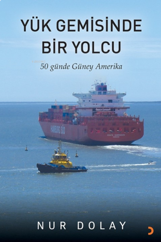 Yük Gemisinde Bir Yolcu;50 Günde Güney Amerika