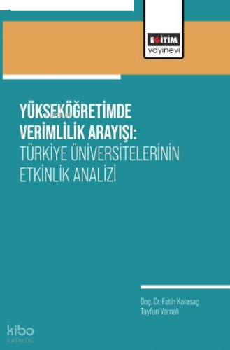 Yükseköğretimde Verimlilik Arayışı;Türkiye Üniversitelerinin Etkinlik Analizi