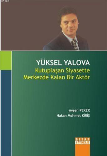 Yüksel Yalova; Kutuplaşan Siyasette Merkezde Kalan Bir Aktör
