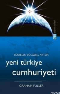 Yükselen Bölgesel Aktör Yeni Türkiye Cumhuriyeti