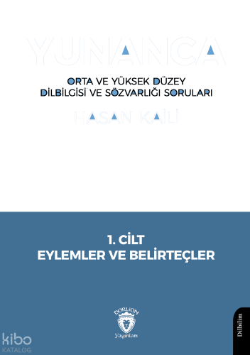Yunanca - Orta ve Yüksek Düzey Dilbilgisi ve Sözvarlığı Soruları;1. Cilt Eylemler ve Belirteçler
