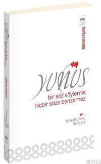 Yunus; Bir Söz Söylemiş Hiçbir Söze Benzemez