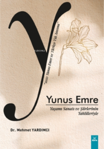 Yunus Emre;Yaşamı Sanatı ve Şiirlerinin Tahlilleriyle