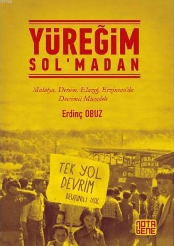 Yüreğim Sol'madan; Malatya Dersim Elazığ Erzincan'da Devrimci Mücadele
