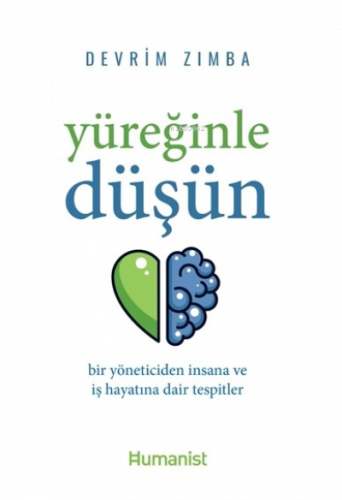 Yüreğinle Düşün :  ;Bir Yöneticiden İnsana ve İş Hayatına Dair Tespitler