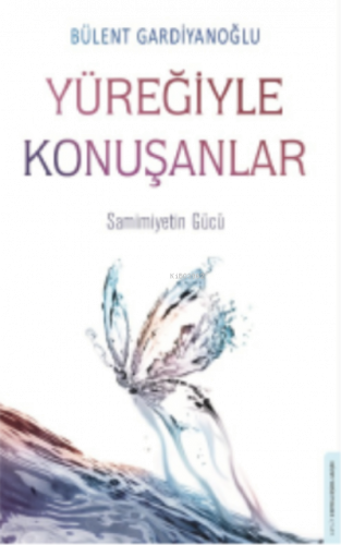 Yüreğiyle Konuşanlar;Samimiyetin Gücü