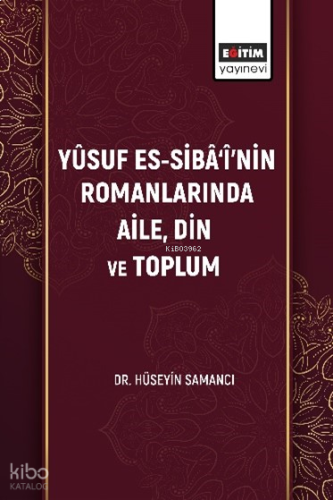 Yûsuf Es-Sibâ‘î’nin Romanlarında Aile, Din ve Toplum