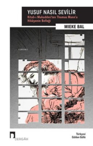 Yusuf Nasıl Sevilir ;Kitab-ı Mukaddes’ten Thomas Mann’a Hikayenin Belleği