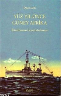 Yüz Yıl Önce Güney Afrika; Ümitburnu Seyahatnâmesi
