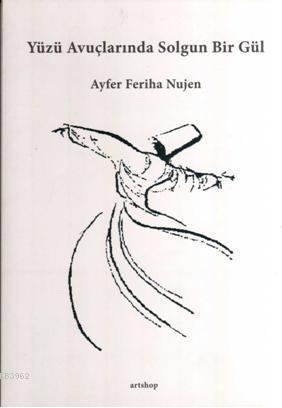 Yüzü Avuçlarında Solgun Bir Gül