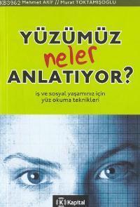 Yüzümüz Neler Anlatıyor?; İş ve Sosyal Yaşamınız İçin Yüz Okuma Teknikleri