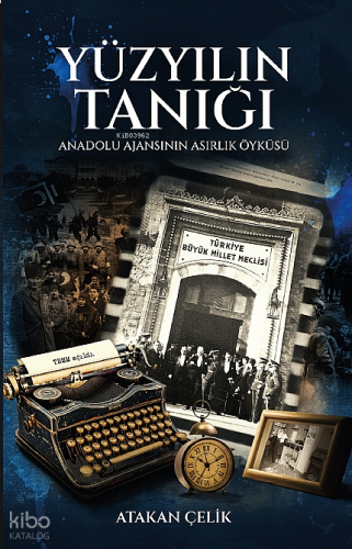 Yüzyılın Tanığı - Anadolu Ajansı’nın Asırlık Öyküsü
