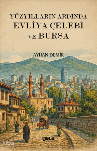 Yüzyılların Ardında Evliya Çelebi ve Bursa