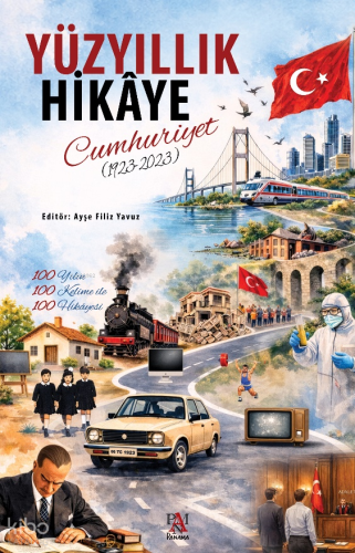 Yüzyıllık Hikaye: Cumhuriyet (1923-2023);100 Yılın 100 Kelime ile 100 
