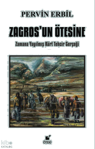 Zagros’un Ötesine ;Zamana Yayılmış Kürt Tehcir Gerçeği
