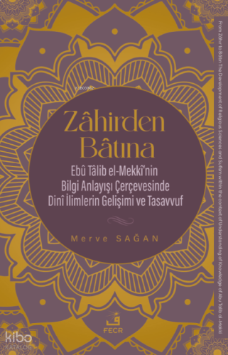 Zâhirden Bâtına;Ebu Talib el-Mekki'nin Bilgi Anlayışı Çerçevesinde Dini İlimlerin Gelişimi ve Tasavvuf
