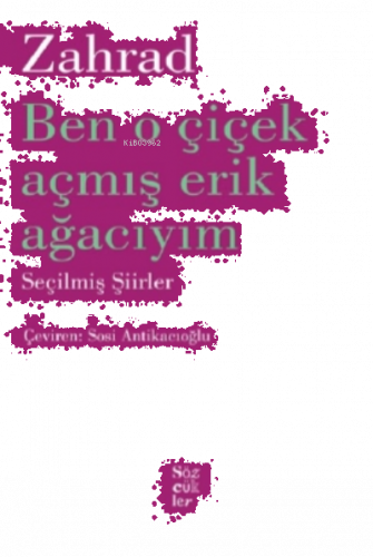 Zahrad Ben O Çiçek Açmış Erik Ağacıyım;Seçilmiş Şiirler