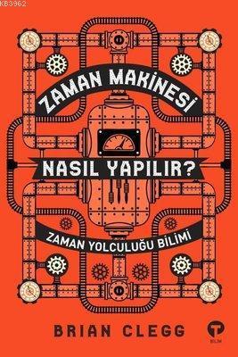 Zaman Makinesi Nasıl Yapılır? Zaman Yolculuğu Bilimi