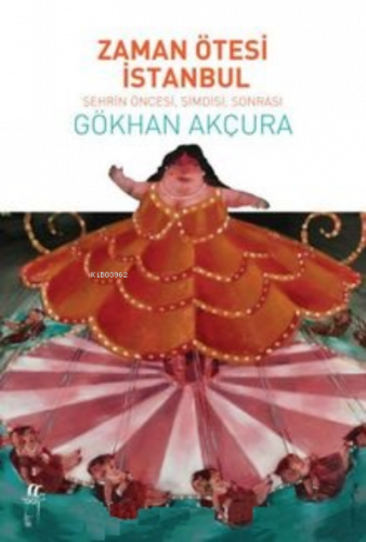Zaman Ötesi İstanbul Şehrin Öncesi, Şimdisi, Sonrası