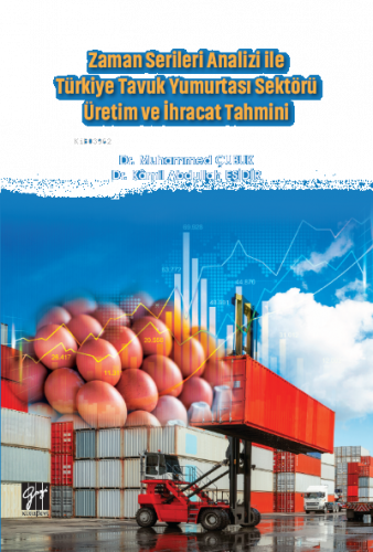 Zaman Serileri Analizi Ile Türkiye Tavuk Yumurtası Sektörü Üretim Ve İhracat Tahmini
