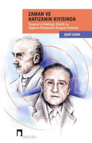 Zaman ve Hafızanın Kıyısında: Tanpınar'ın Edebiyat - Estetik ve Düşünce Dünyasında Bergson Felsefesi