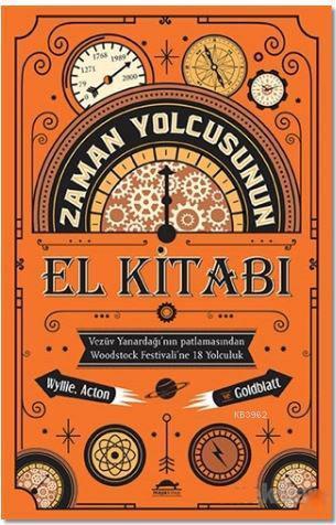 Zaman Yolcusunun El Kitabı; Vezüv Yanardağı'nın Patlamasından Woodstock Festivali'ne 18 Yolculuk