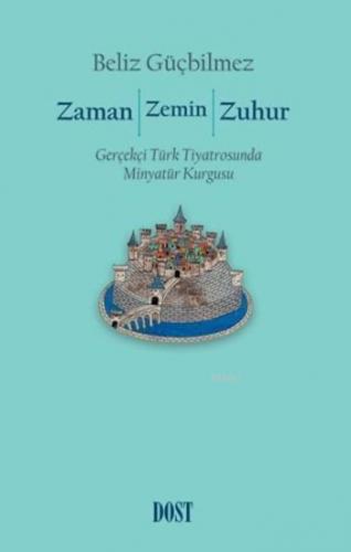 Zaman Zemin Zuhur; Gerçekçi Türk Tiyatrosunda Minyatür Kurgusu