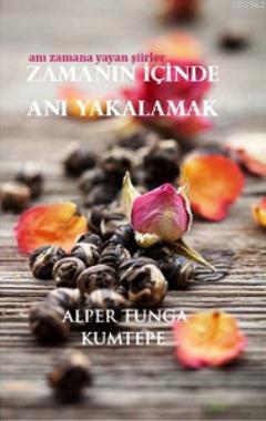 Zamanın İçinde Anı Yakalamak; Anı Zamana Yayan Şiirler