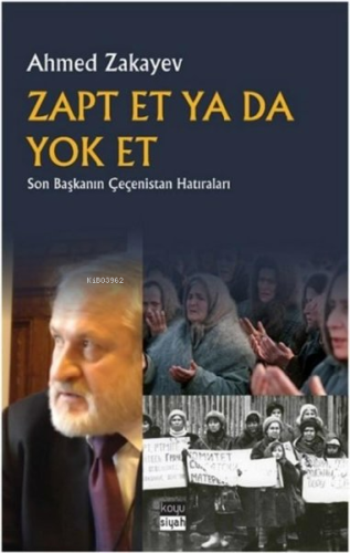 Zapt Et Ya Da Yok Et;Son Başkanın Çeçenistan Hatıraları