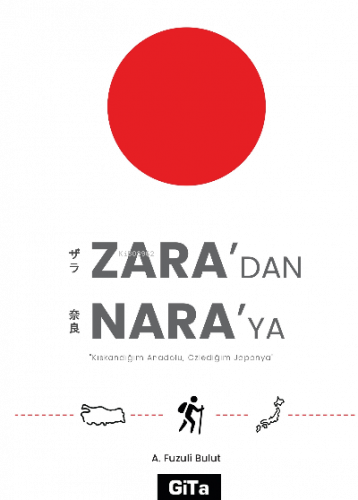 Zara’dan Nara’ya  ;Kıskandığım Anadolu, Özlediğim Japonya